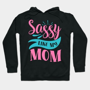 Sassy Like My Mom Hoodie